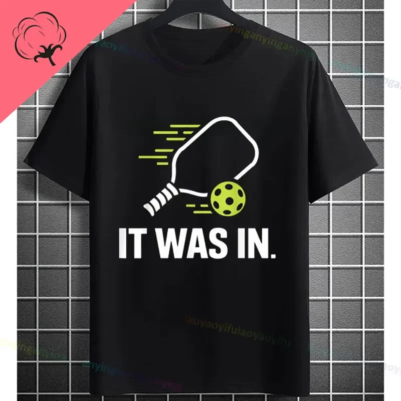 Pickleball Graphic T-Shirt – "It Was in" Funny Design Casual 100% Cotton Short-sleeve Fashion Sporty Style Tee Perfect for Gift